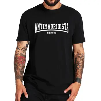 Antimadridista T Shirt Komik Memes Duramaz İzlemek için Sermaye Takımı Maç Hediyeler Camiseta Yaz Rahat %100 % Pamuklu T-shirt
